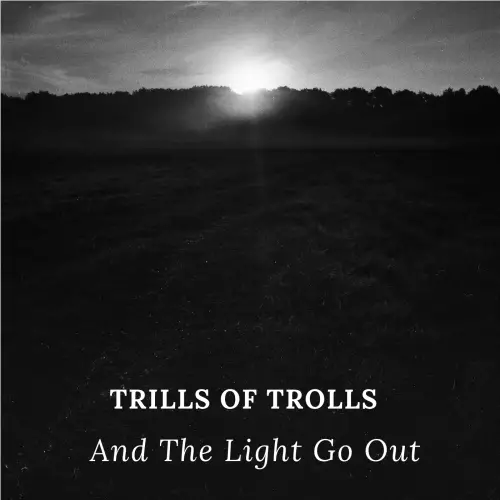 Trills Of Trolls : And the Light Go Out